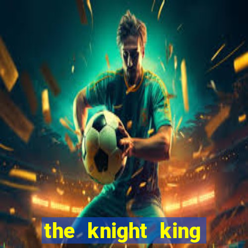 the knight king who returned with gods